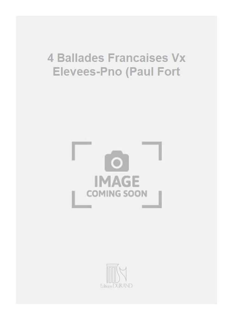 4 Ballades Francaises Vx Elevees-Pno (Paul Fort